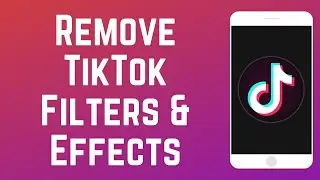 Как удалить фильтры и эффекты TikTok