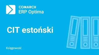 Comarch ERP Optima - CIT-8E - deklaracja do rozliczenia tzw. CIT estońskiego (film z lektorem)