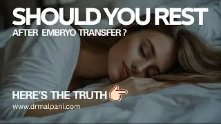 Should You Rest After Embryo Transfer? Here's the truth| bit.ly/askdrmalpani