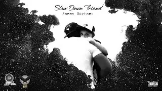 Slow Down Friend- Sonny Daytons