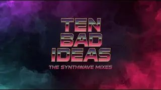 MinX Ten Bad Ideas (Synthwave Mix) (Edit 2)