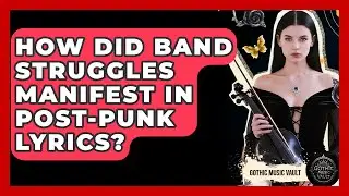 How Did Band Struggles Manifest In Post-punk Lyrics? - Goth Music Vault