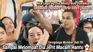 Excited Betul!! Turis China Melompat Dan Menjerit Macam Kena Rasuk Bila Lagu Permintaan Bob Mainkan