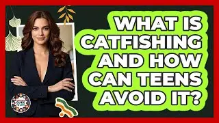 What Is Catfishing And How Can Teens Avoid It? - Teenager Guide to Life