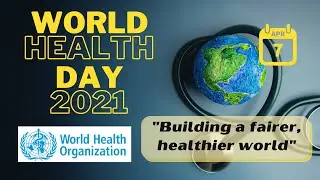 World Health Day 2021 | Building a Fairer, Healthier World | WHO'S Five Calls for Action