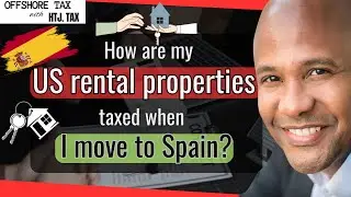 [ Offshore Tax ] How are my US rental properties taxed when I move to Spain?