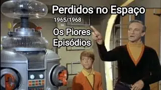 Perdidos no Espaço (1965/1968) Os Piores Episódios