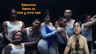 Reacción Kenia Os   Una y Otra Vez Video Oficial