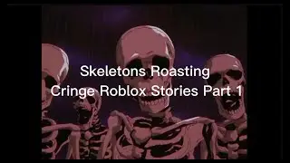 Skeleton Roasting Cringe Roblox Games💀🔥😐Roasting Roblox Stories.