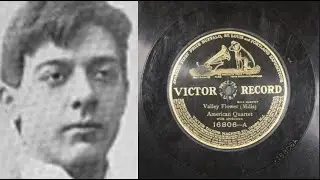 Valley Flower (1910) by Kerry Mills [Sung by the American Quartet]