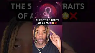 The 5 TOXIC Traits of A Leo ♌️❌