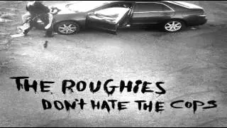 The Roughies - Don't Hate The Cops