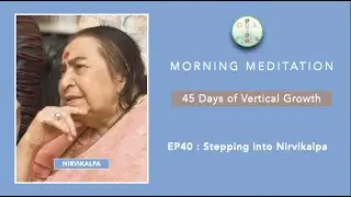 45 Days of Vertical Growth EP40 : ก้าวสู่นิรวิกัลปา Stepping into Nirvikalpa