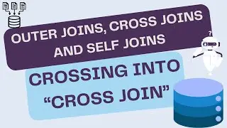 Outer Joins, Cross Joins and Self Joins - Crossing into CROSS JOIN