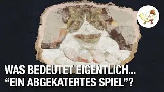 Was bedeutet eigentlich... EIN ABGEKATERTES SPIEL?