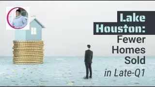 Fewer Homes Sold in Lake Houston ZIP Codes in Late-Q1