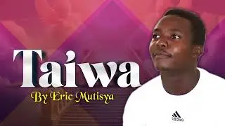 TAIWA BY ERIC MUTISYA