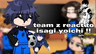 team z react to isagi yoichi // part 2 ! // short