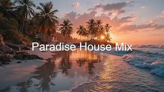 Paradise Chill Mix | Расслабляющая дип-хаус музыка и атмосфера тропического заката