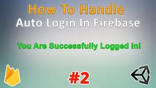Firebase Authentication In Unity | Auto Login In Firebase Unity | Tutorial #2