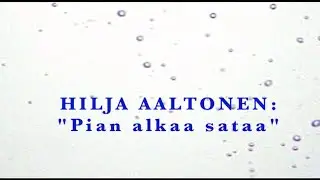 HILJA AALTONEN-LEGACY_2026-video &rdquo;PIAN ALKAA SATAA&rdquo;