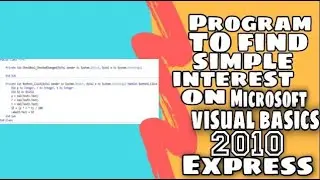 Program to find Simple Interest on Microsoft Visual Basic 2010 Express.