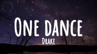 Drake - One Dance (Lyrics)