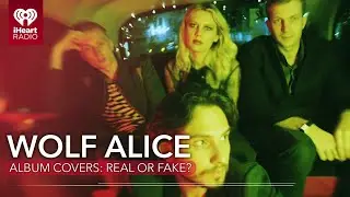 Wolf Alice Plays Album Covers: Real Or Fake?
