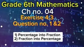 Ch.no#4| exercise 4.3 Q.no 1 & 2 solution, conversion of Fraction into Percentage and vice versa