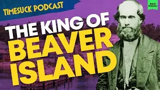 Timesuck Podcast | The King of Beaver Island