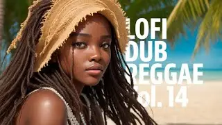 🌴🔊 LOFI DUB REGGAE Vol. 14: Tropical Beats for Your Soul