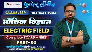 Electric Field Part-02 | Class 12th Physics | Board + NEET | MediMinds