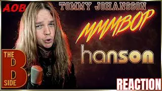 The B Side | Reaction To Tommy Johansson | MMMBOP (Hanson)