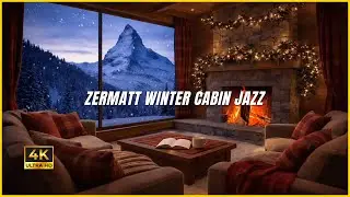 ZERMATT WINTER CABIN JAZZ (4K) | Late Night Cozy Fireplace Jazz for Relax & Sleep