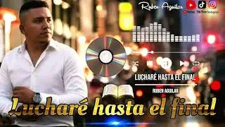 Lucharé Hasta El Final _ Ruben Aguilar