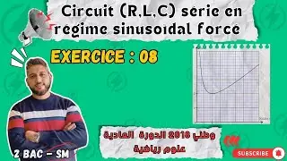 Exercice 08 - RLC Forc&eacute; - National SN 2018 SM - 2 BAC SM BIOF - Prof Mouslim