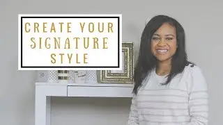 5 Steps To Create Your Signature Style