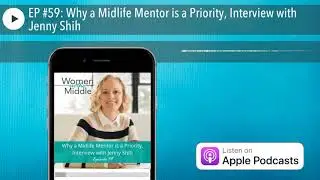 EP #59: Why a Midlife Mentor is a Priority, Interview with Jenny Shih