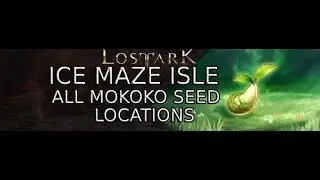Lost Ark Ice Maze Isle All Mokoko Seed Locations