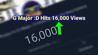 G Major :D Hits 16,000 Views For A Best Moment