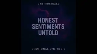 Honest Sentiments Untold - BYR Musicals | Emotional Synthesis |