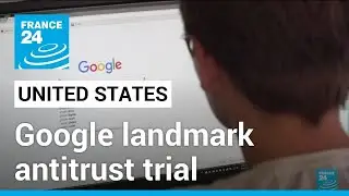 US takes on Google in landmark antitrust trial &bull; FRANCE 24 English