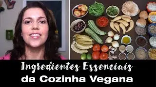 INGREDIENTES ESSENCIAIS DA COZINHA VEGANA (pra sua lista de compras)