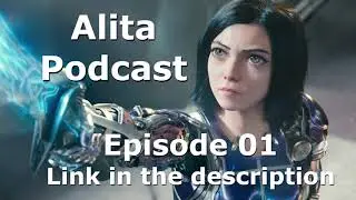 Alita Battle Angel Podcast Episode 01 Now On Youtube!