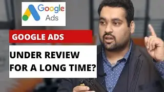 Google Ads Under Review for a Long Time? Here is What You Should Do | Google Ads Tutorial