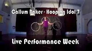 Callum Baker - Hooping Idol 7 - Live Performance Week