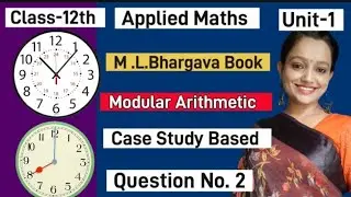 #applied_maths|#class12_maths|#modulararithmetic|Case study based question of M.L.Bhargava Book|