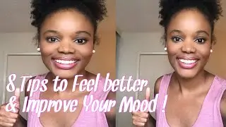 8 Tips to Feel Better & Improve Your Mood (Quarantine Edition)