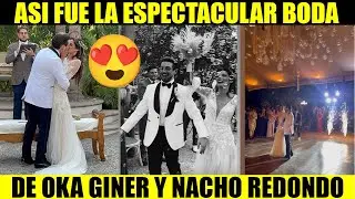 OKA GINER SE CASA EN MÁGICA BODA CON NACHO REDONDO 😱