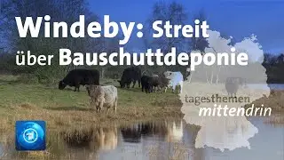 Windeby: Streit über Bauschuttdeponie | tagesthemen mittendrin